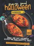 Scary Good Halloween Cookbook - 6: Quick and Easy Halloween Recipes for Your Frightful Party