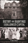 History and Hauntings of the Halloween Capital